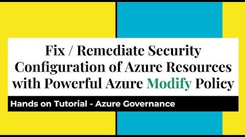 Fix / Remediate Security Configuration of Azure Resources with Powerful Azure Modify Policies