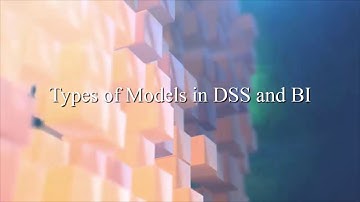 Business Intelligence - Session 5: Categories of Models in DSS and BI