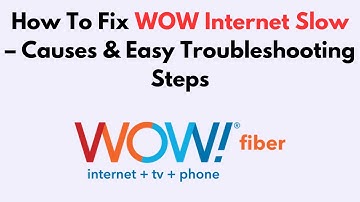 How To Fix WOW Internet Slow – Causes & Easy Troubleshooting Steps