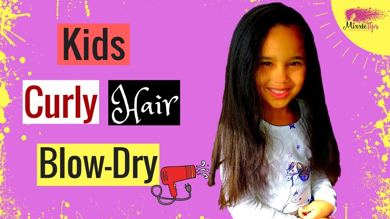 Kids Curly Hair Blow Dry Routine How To Blow Dry Curly Hair