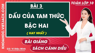Toán 10 Cánh diều Bài 3: Dấu của tam thức bậc hai (HAY NHẤT)