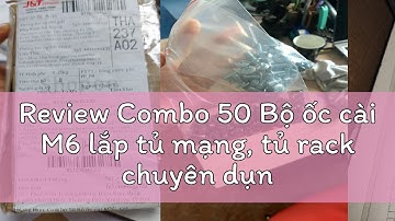 Review Combo 50 Bộ ốc cài M6 lắp tủ mạng, tủ rack chuyên dụng