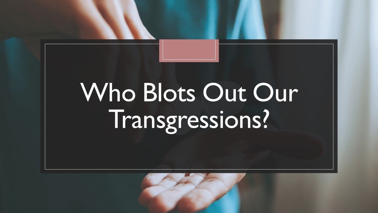 Only YAH Can Blot Out Our Transgressions