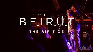 Beirut: The Rip Tide | NPR MUSIC FRONT ROW chords