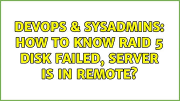 DevOps & SysAdmins: How to know raid 5 disk failed, server is in remote?