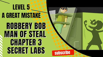 Robbery Bob Chapter 3 Secret Labs Level 5 A Great Mistake
