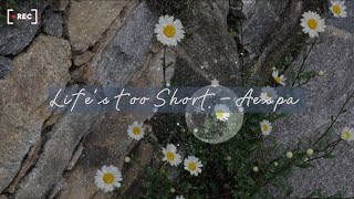 Life's Too Short - Aespa Lirik Terjemahan