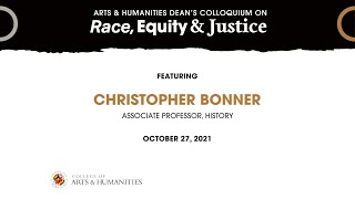 Arts & Humanities Dean's Colloquium on Race, Equity and Justice: Featuring Christopher Bonner