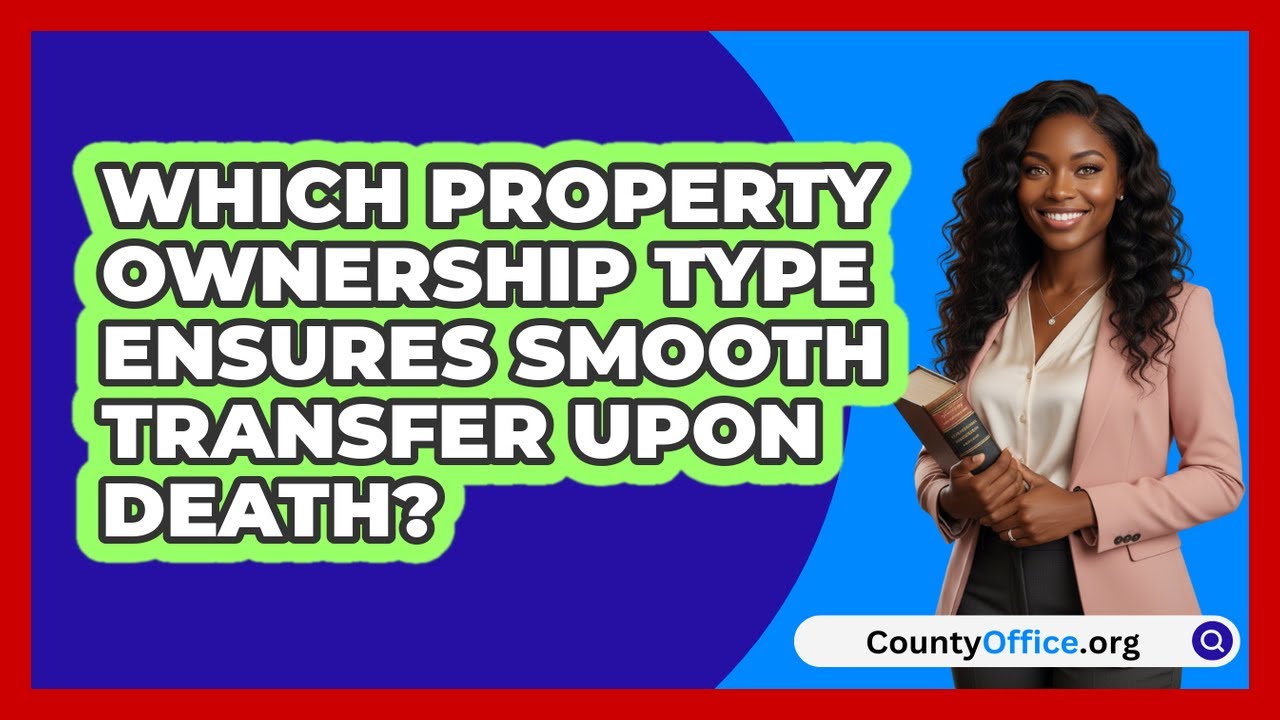 Which Property Ownership Type Ensures Smooth Transfer Upon Death? - CountyOffice.org
