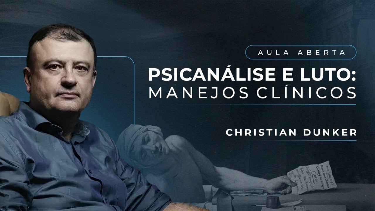 Psicanálise e Luto: Manejos Clínicos | Christian Dunker