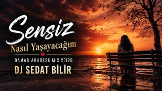 Sensiz Nasıl Yaşayacağım Damar Arabesk Mix 2026 - Dj Sedat Bi̇li̇r