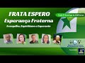 PROGRAMA FRATA ESPERO - ESPERANÇA FRATERNA | 24/08/2025