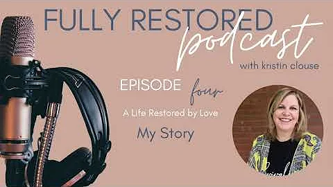 Kristin Clouse S1E4 My Story Fully Restored Podcast