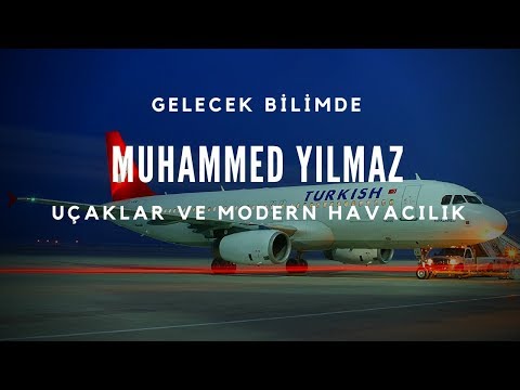 Muhammed Yılmaz (Uçak Mühendisi) - Uçaklar Ve Modern Havacılık