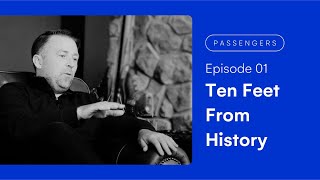 Passengers | Episode 1: Ten Feet From History