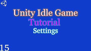 Unity 2018-21: How to make an Idle Game | Part 15 | Settings