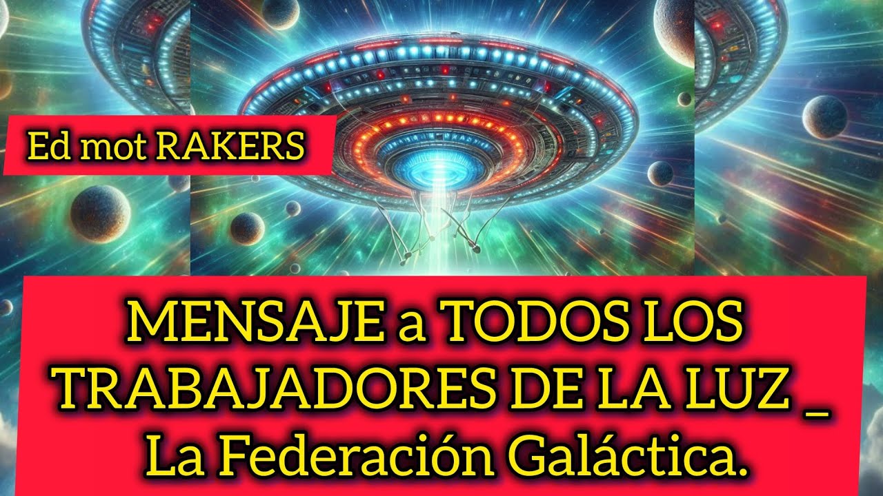 MENSAJE a TODOS LOS TRABAJADORES DE LA LUZ _ La Federación Galáctica ...