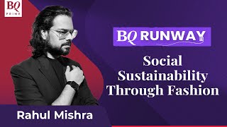Rahul Mishra On Sustainability Amidst Fast Fashion Environment | BQ Prime