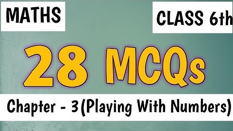 28 MCQs Class 6th Maths Chapter - 3(Playing With Numbers)