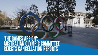 'The Games are on': Australian Olympic Committee rejects cancellation reports