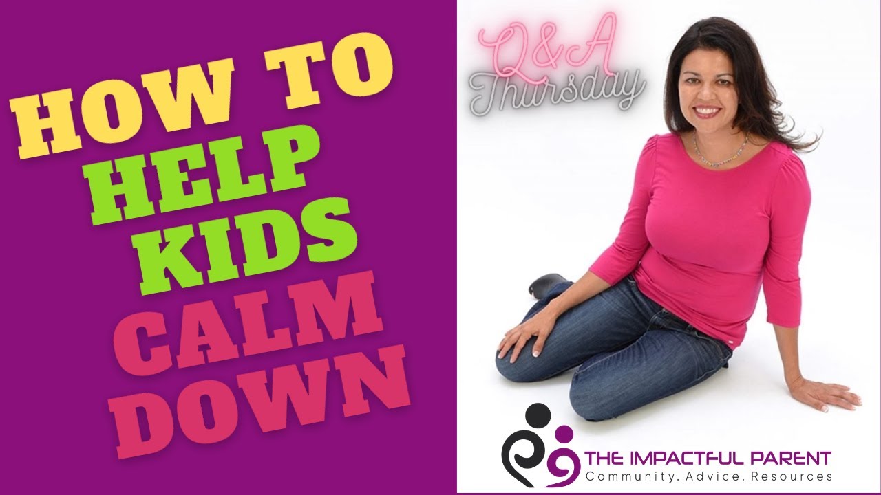 HOW TO HELP KIDS CALM DOWN