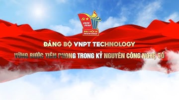 ĐẢNG BỘ VNPT TECHNOLOGY - VỮNG BƯỚC TIÊN PHONG TRONG KỶ NGUYÊN CÔNG NGHỆ SỐ