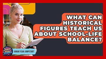 What Can Historical Figures Teach Us About School-life Balance? - Junior Year Jumpstart