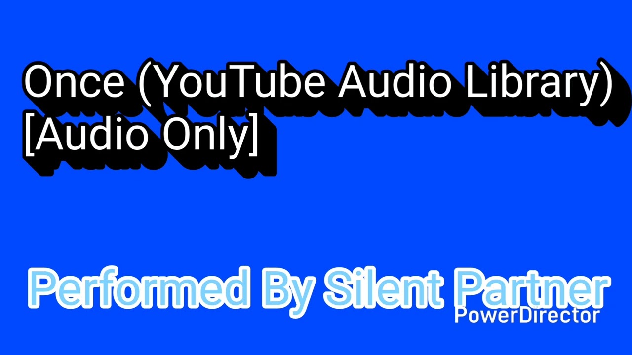Once (YouTube Audio Library) “Audio Only” [Performed By Silent Partner]