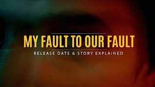 Our Fault 2025 Full Recap Part 3 Update My Fault Movie Explained 4K