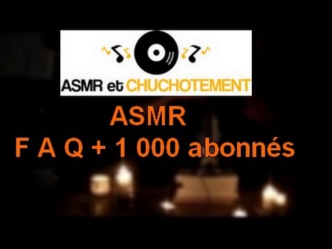 ASMR Français - FAQ et plus de 1 000 abonnés