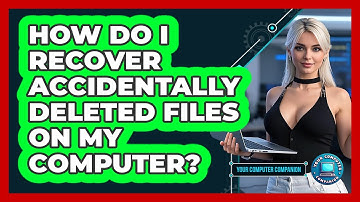 How Do I Recover Accidentally Deleted Files On My Computer? - Your Computer Companion