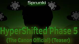 (⚠️No Design⚠️) Sprunki HyperShifted Phase 5 (The Canon Official) (Teaser)