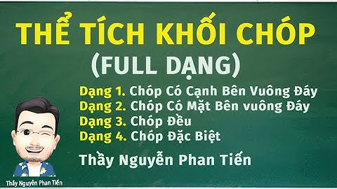 Thể Tích Khối Chóp Toán 11 - Sgk Mới - (Full Dạng) - Phần 1 | Thầy Nguyễn Phan Tiến