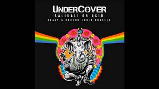 Undercover-Balikali on Acid (Blazy & Doktor Froid Bootleg)