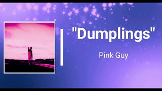 PINK GUY - Dumplings (Lyrics)