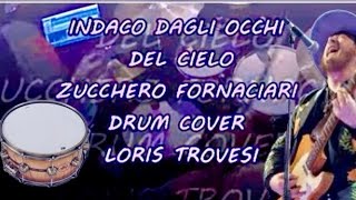 Indaco Dagli Occhi Del Cielo..💜ZUCCHERO FORNACIARI🥁DRUM COVER🥁LORIS TROVESI🥁🎶 Remastered 2017