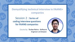 Tushar Raina Session 2 : Series of coding interview questions for FAANG companies