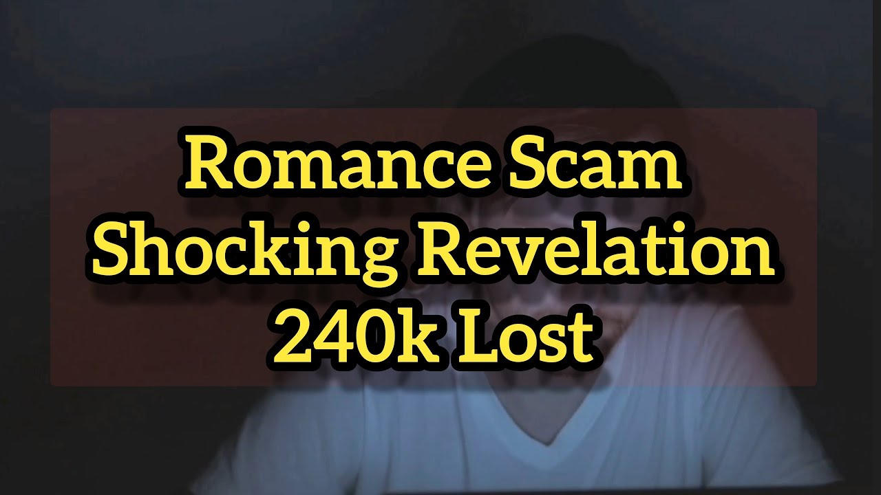 Romance Scam Shocking Revelation 240k Lost - YouTube