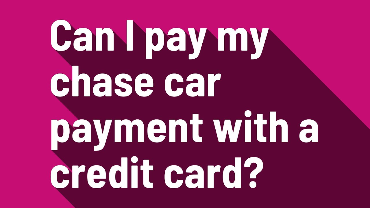Can I pay my chase car payment with a credit card? YouTube