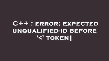 C++ : error: expected unqualified-id before 