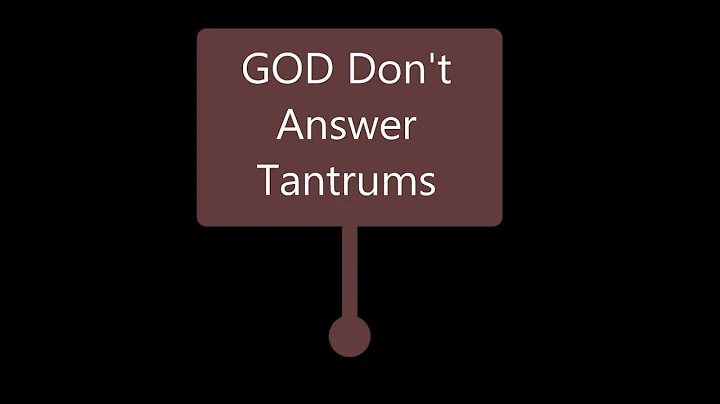 GOD Don't Answer Tantrums