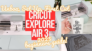 HOW TO USE THE CRICUT EXPLORE AIR 3 FOR THE FIRST TIME 2025 TUTORIAL | UNBOX, SET UP, FIRST PROJECT