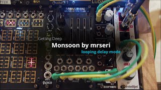 Getting Deep - mrseri's Monsoon (looping delay mode)
