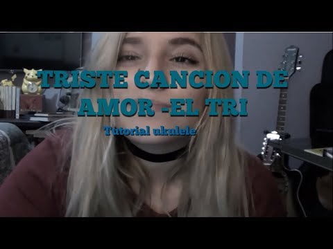 Triste canción de amor - El tri - Tutorial Ukulele - YouTube