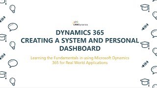 Creating a System and Personal Dashboard in Dynamics 365