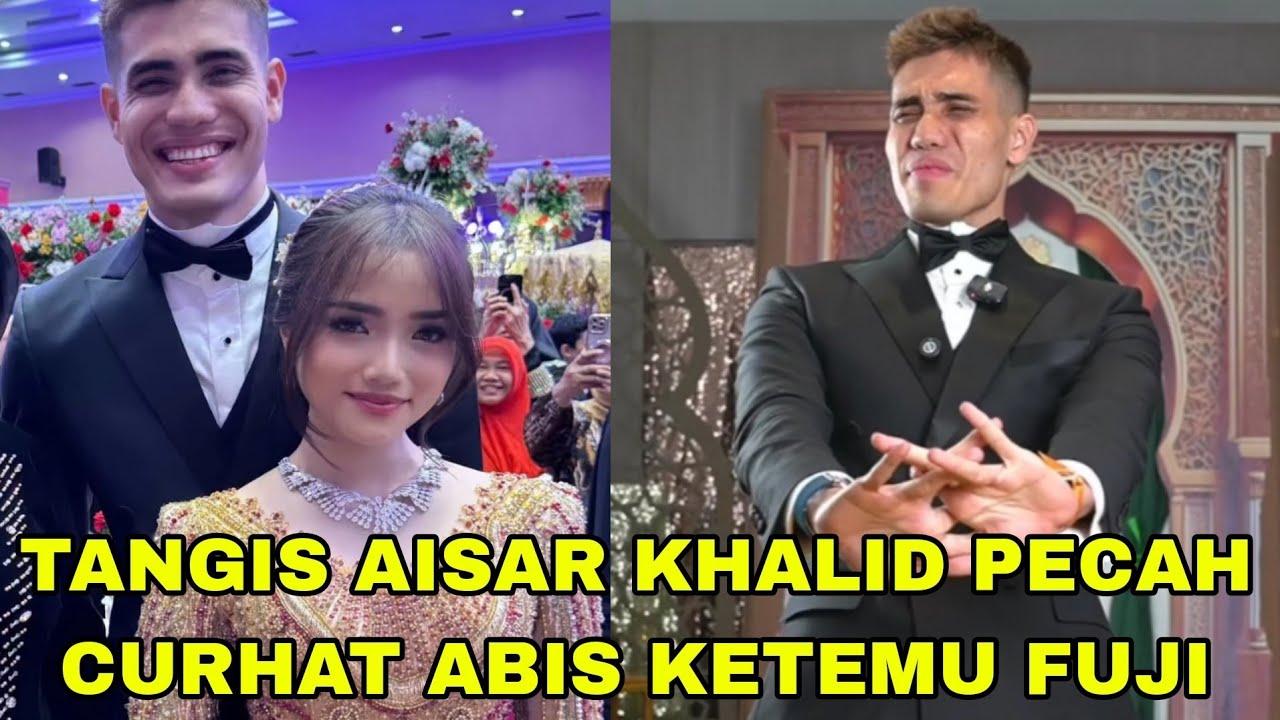 TANGIS AISAR KHALID PECAH CURHAT ABIS KETEMU FUJI KANGEN BANGET BAHHH