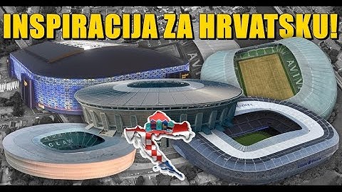 5 STADIONA KOJI MOGU BITI UZOR HRVATSKOJ!