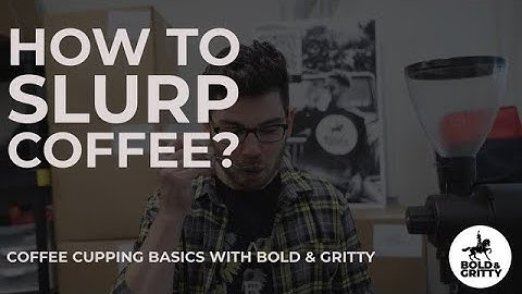 How to slurp coffee? Coffee cupping basics with Bold & Gritty.