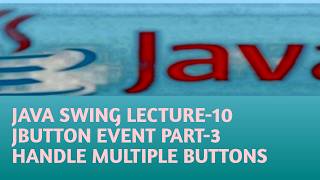JAVA SWING LECTURE 10 JBUTTON EVENT PART 3  TO HANDLE MULTIPLE BUTTON EVENTS IN JAVA SWING in Hindi
