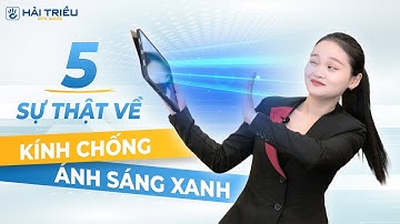 5 Sự thật về tròng kính cận chống ánh sáng xanh | Test nhanh 3 loại kính chống ánh sáng xanh